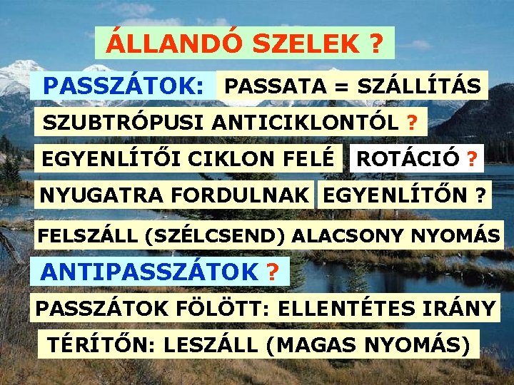 ÁLLANDÓ SZELEK ? PASSZÁTOK: PASSATA = SZÁLLÍTÁS SZUBTRÓPUSI ANTICIKLONTÓL ? EGYENLÍTŐI CIKLON FELÉ ROTÁCIÓ ÁLLANDÓ SZELEK ? PASSZÁTOK: PASSATA = SZÁLLÍTÁS SZUBTRÓPUSI ANTICIKLONTÓL ? EGYENLÍTŐI CIKLON FELÉ ROTÁCIÓ