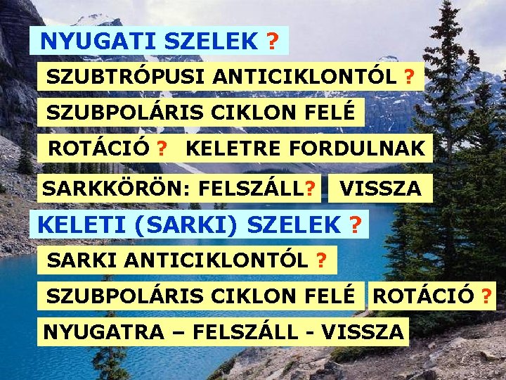 NYUGATI SZELEK ? SZUBTRÓPUSI ANTICIKLONTÓL ? SZUBPOLÁRIS CIKLON FELÉ ROTÁCIÓ ? KELETRE FORDULNAK SARKKÖRÖN: NYUGATI SZELEK ? SZUBTRÓPUSI ANTICIKLONTÓL ? SZUBPOLÁRIS CIKLON FELÉ ROTÁCIÓ ? KELETRE FORDULNAK SARKKÖRÖN: