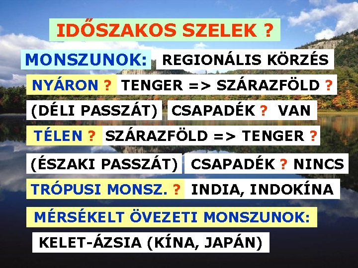 IDŐSZAKOS SZELEK ? MONSZUNOK: REGIONÁLIS KÖRZÉS NYÁRON ? TENGER => SZÁRAZFÖLD ? (DÉLI PASSZÁT) IDŐSZAKOS SZELEK ? MONSZUNOK: REGIONÁLIS KÖRZÉS NYÁRON ? TENGER => SZÁRAZFÖLD ? (DÉLI PASSZÁT)