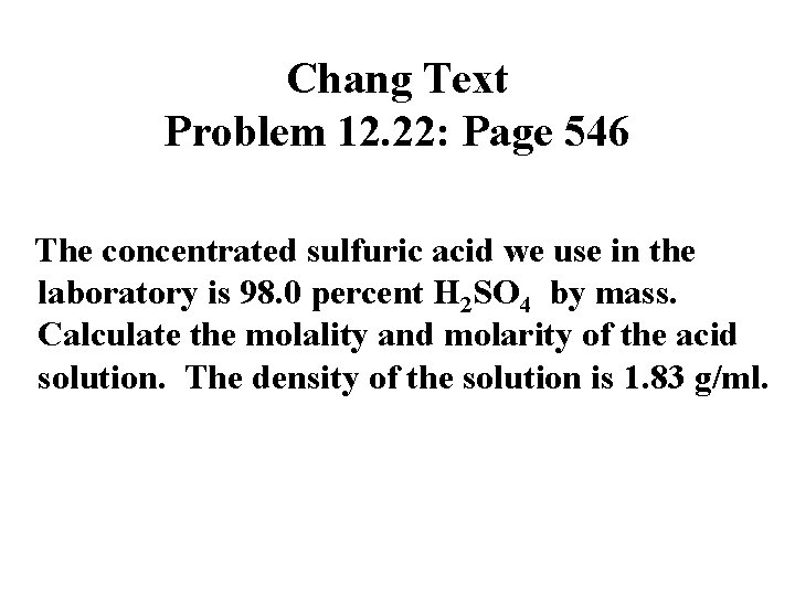 Chang Text Problem 12. 22: Page 546 The concentrated sulfuric acid we use in