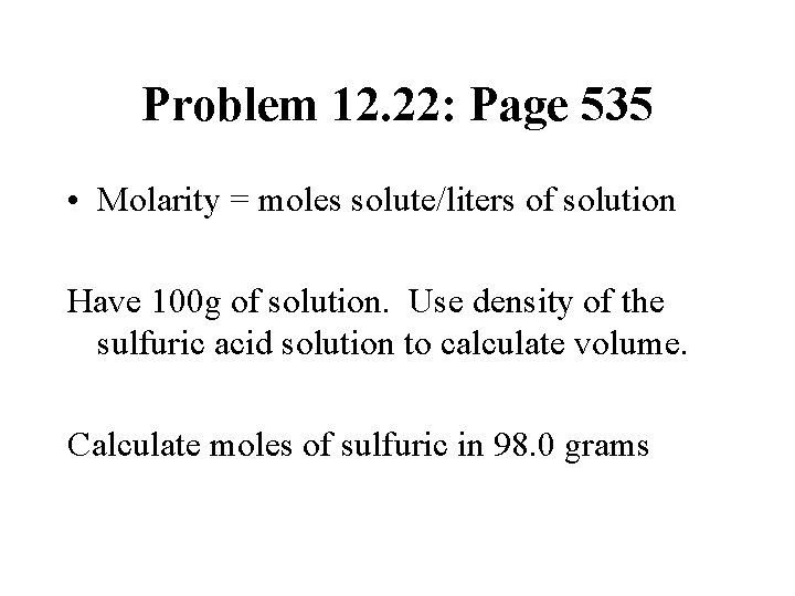 Problem 12. 22: Page 535 • Molarity = moles solute/liters of solution Have 100