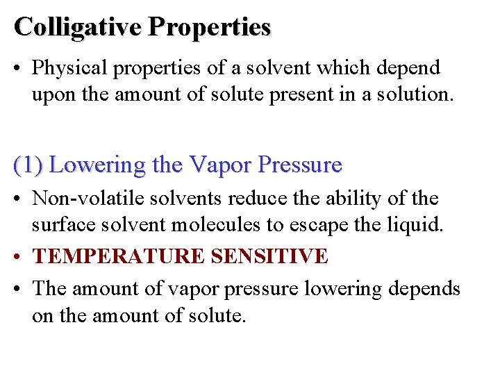 Colligative Properties • Physical properties of a solvent which depend upon the amount of