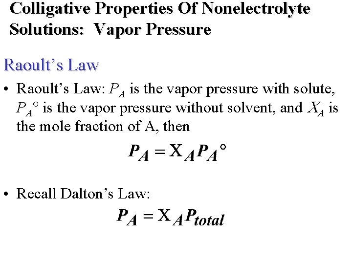 Colligative Properties Of Nonelectrolyte Solutions: Vapor Pressure Raoult’s Law • Raoult’s Law: PA is