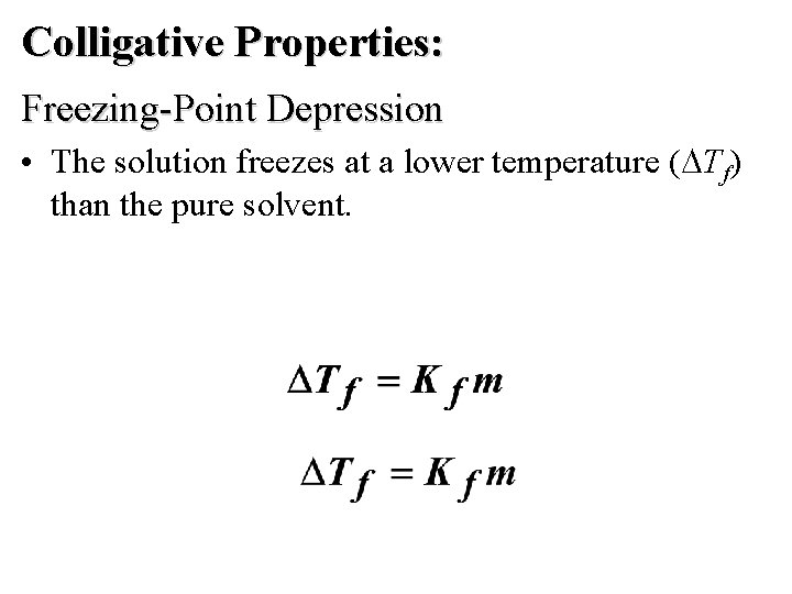 Colligative Properties: Freezing-Point Depression • The solution freezes at a lower temperature ( Tf)