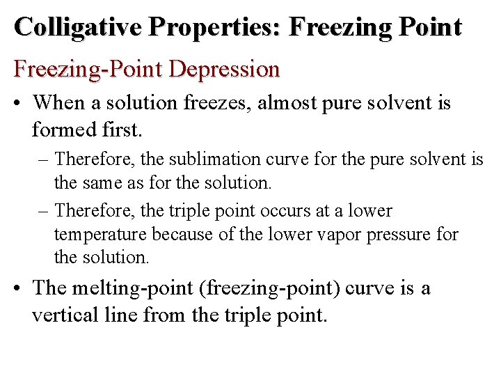 Colligative Properties: Freezing Point Freezing-Point Depression • When a solution freezes, almost pure solvent