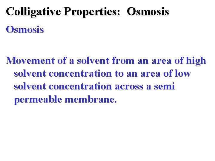 Colligative Properties: Osmosis Movement of a solvent from an area of high solvent concentration