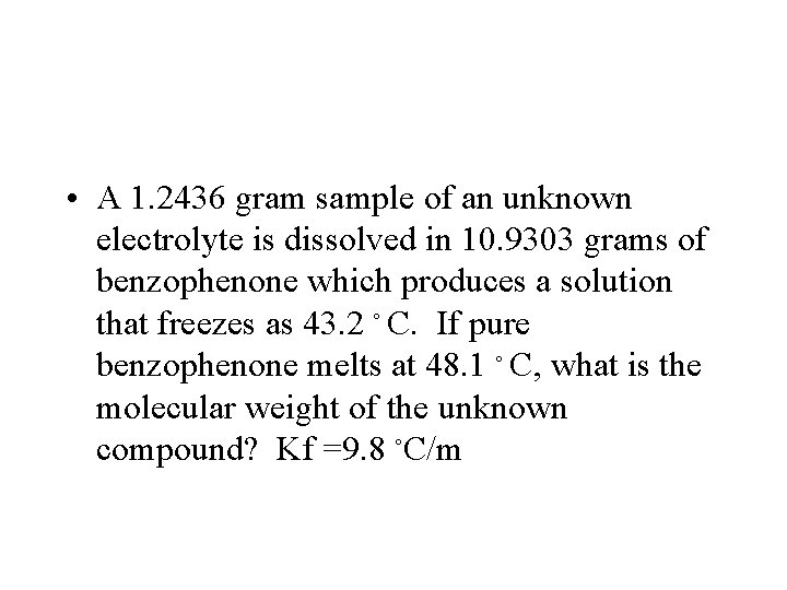  • A 1. 2436 gram sample of an unknown electrolyte is dissolved in