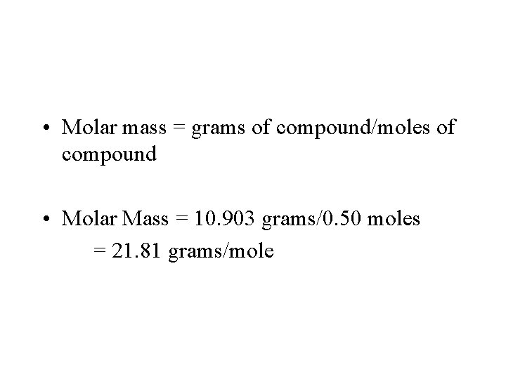  • Molar mass = grams of compound/moles of compound • Molar Mass =