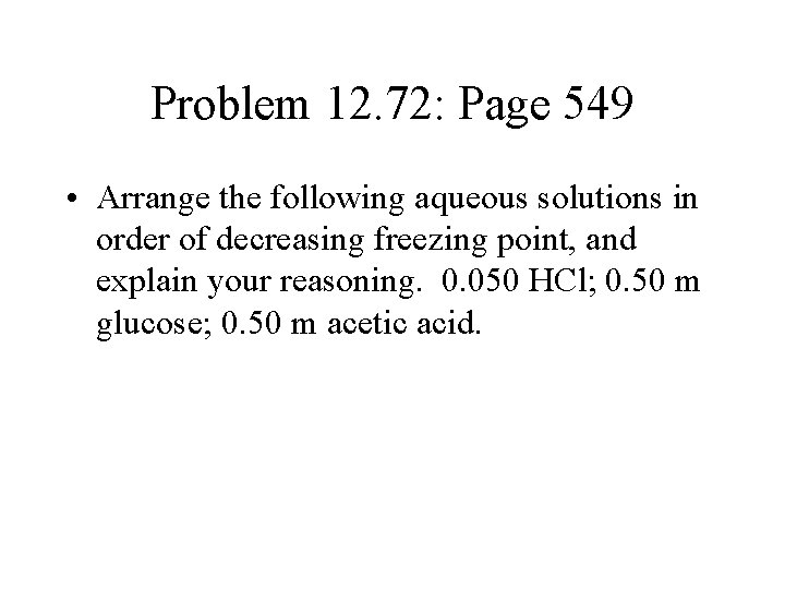 Problem 12. 72: Page 549 • Arrange the following aqueous solutions in order of