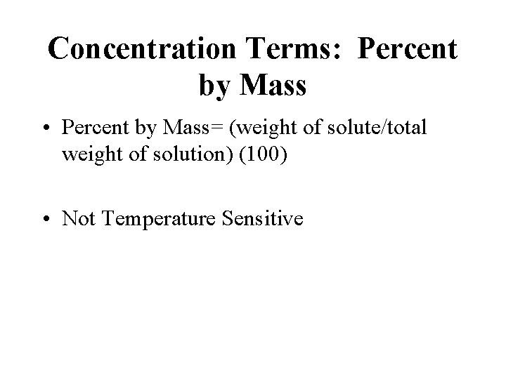 Concentration Terms: Percent by Mass • Percent by Mass= (weight of solute/total weight of