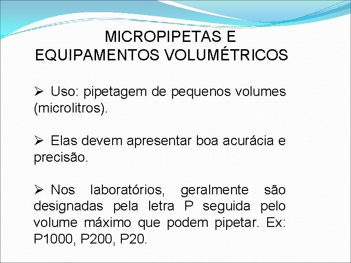 MICROPIPETAS E EQUIPAMENTOS VOLUMÉTRICOS Ø Uso: pipetagem de pequenos volumes (microlitros). Ø Elas devem