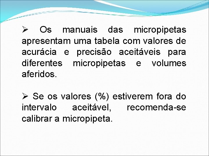 Ø Os manuais das micropipetas apresentam uma tabela com valores de acurácia e precisão