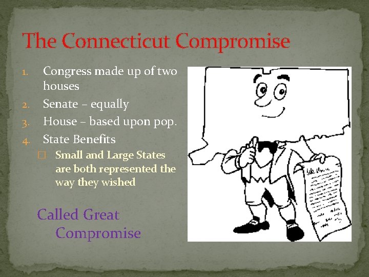The Connecticut Compromise 1. 2. 3. 4. Congress made up of two houses Senate