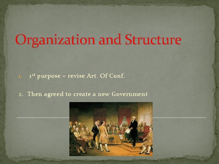 Organization and Structure 1. 1 st purpose = revise Art. Of Conf. 2. Then