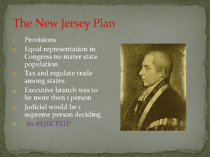 The New Jersey Plan Provisions 2. Equal representation in Congress no mater state population.