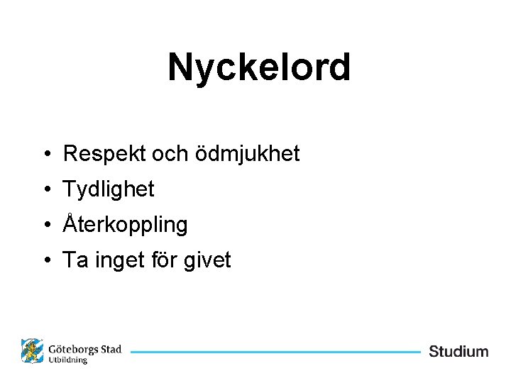 Nyckelord • Respekt och ödmjukhet • Tydlighet • Återkoppling • Ta inget för givet