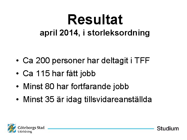 Resultat april 2014, i storleksordning • Ca 200 personer har deltagit i TFF •