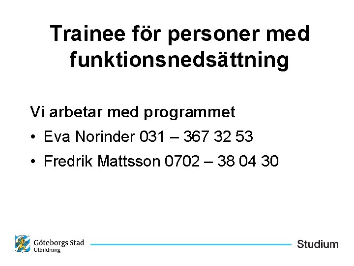 Trainee för personer med funktionsnedsättning Vi arbetar med programmet • Eva Norinder 031 –