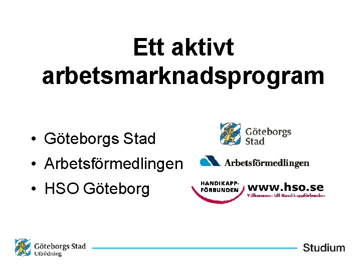 Ett aktivt arbetsmarknadsprogram • Göteborgs Stad • Arbetsförmedlingen • HSO Göteborg 