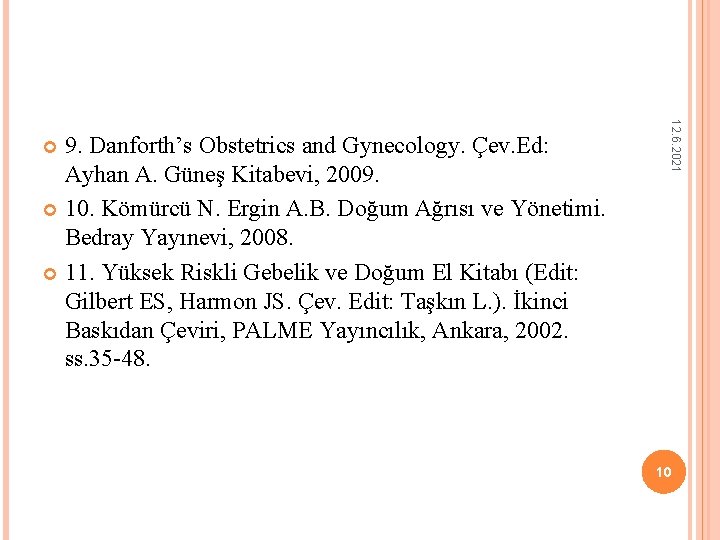 12. 6. 2021 9. Danforth’s Obstetrics and Gynecology. Çev. Ed: Ayhan A. Güneş Kitabevi,