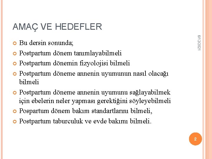 AMAÇ VE HEDEFLER 6/12/2021 Bu dersin sonunda; Postpartum dönem tanımlayabilmeli Postpartum dönemin fizyolojisi bilmeli AMAÇ VE HEDEFLER 6/12/2021 Bu dersin sonunda; Postpartum dönem tanımlayabilmeli Postpartum dönemin fizyolojisi bilmeli