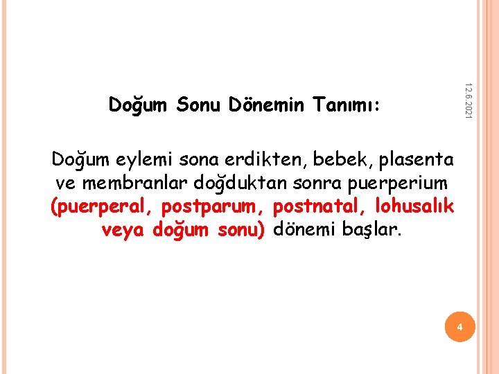 12. 6. 2021 Doğum Sonu Dönemin Tanımı: Doğum eylemi sona erdikten, bebek, plasenta ve