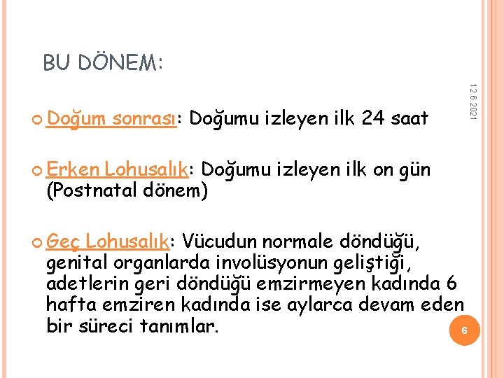 BU DÖNEM: sonrası: Doğumu izleyen ilk 24 saat Erken Lohusalık: Doğumu izleyen ilk on