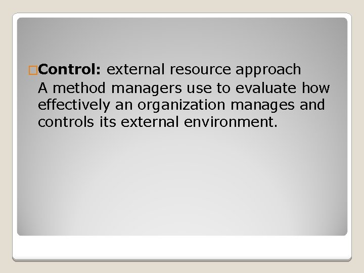 �Control: external resource approach A method managers use to evaluate how effectively an organization