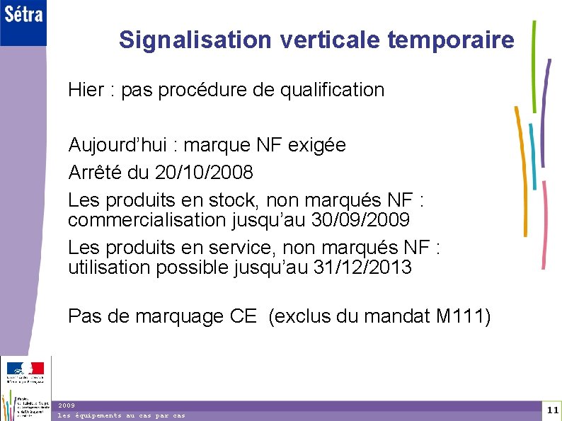 1 1 Signalisation verticale temporaire Hier : pas procédure de qualification Aujourd’hui : marque