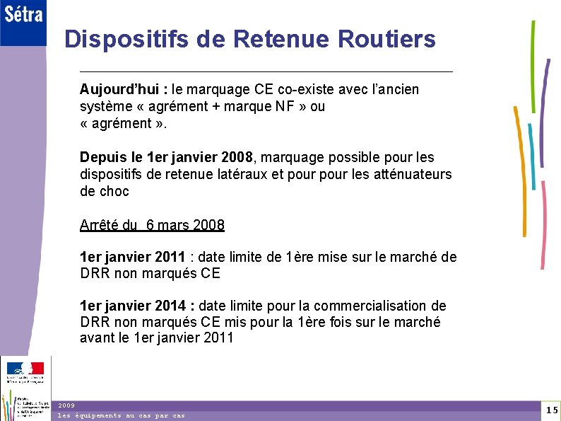 1 5 Dispositifs de Retenue Routiers Aujourd’hui : le marquage CE co-existe avec l’ancien