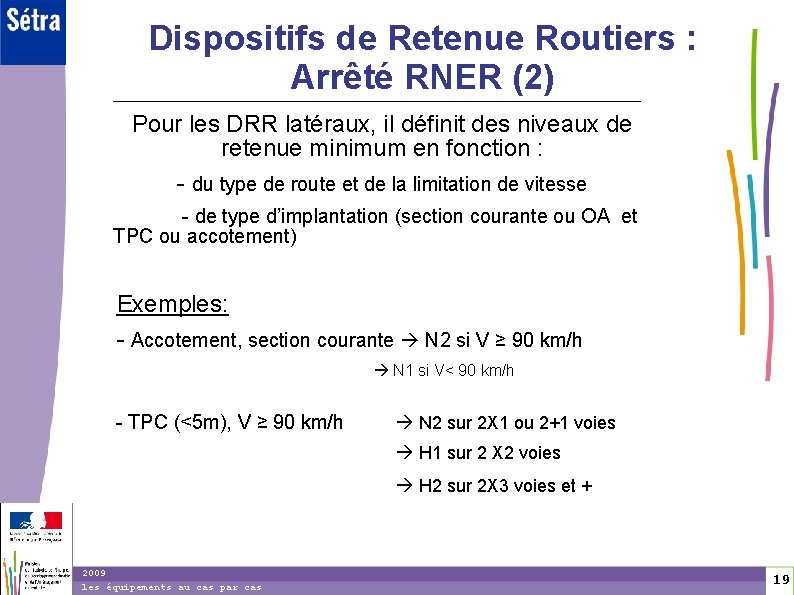 1 9 Dispositifs de Retenue Routiers : Arrêté RNER (2) Pour les DRR latéraux,