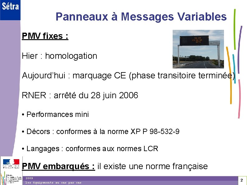 Panneaux à Messages Variables PMV fixes : Hier : homologation Aujourd’hui : marquage CE