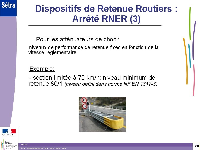 2 0 Dispositifs de Retenue Routiers : Arrêté RNER (3) Pour les atténuateurs de