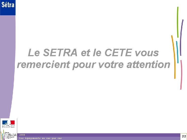 2 2 Le SETRA et le CETE vous remercient pour votre attention 2009 les