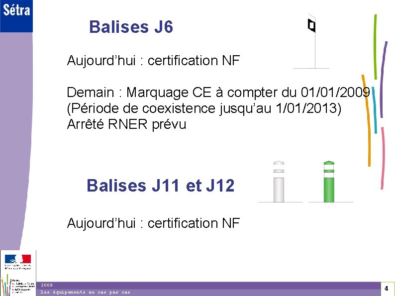 Balises J 6 Aujourd’hui : certification NF Demain : Marquage CE à compter du