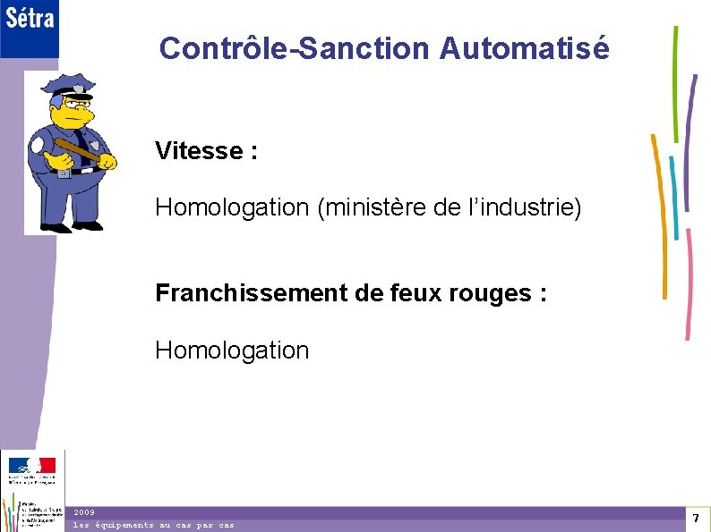 Contrôle-Sanction Automatisé Vitesse : Homologation (ministère de l’industrie) Franchissement de feux rouges : Homologation