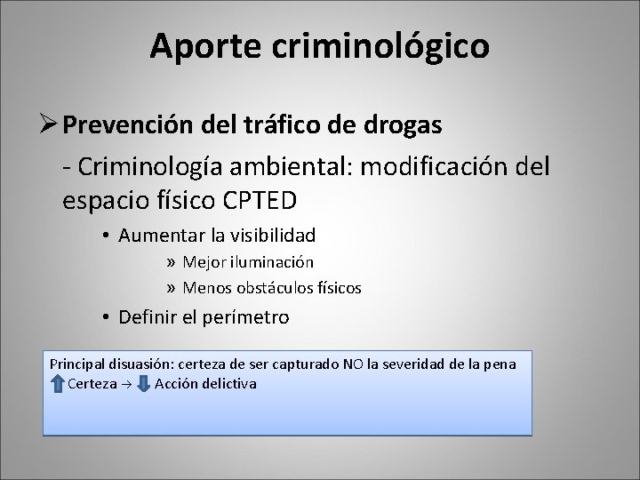 Aporte criminológico Ø Prevención del tráfico de drogas - Criminología ambiental: modificación del espacio