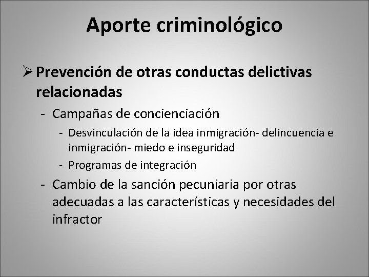 Aporte criminológico Ø Prevención de otras conductas delictivas relacionadas - Campañas de concienciación -