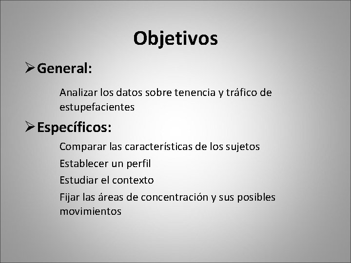 Objetivos ØGeneral: Analizar los datos sobre tenencia y tráfico de estupefacientes ØEspecíficos: Comparar las