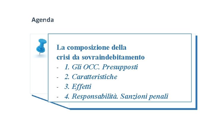 Agenda La composizione della crisi da sovraindebitamento - 1. Gli OCC. Presupposti - 2.