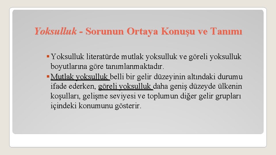 Yoksulluk - Sorunun Ortaya Konuşu ve Tanımı § Yoksulluk literatürde mutlak yoksulluk ve göreli