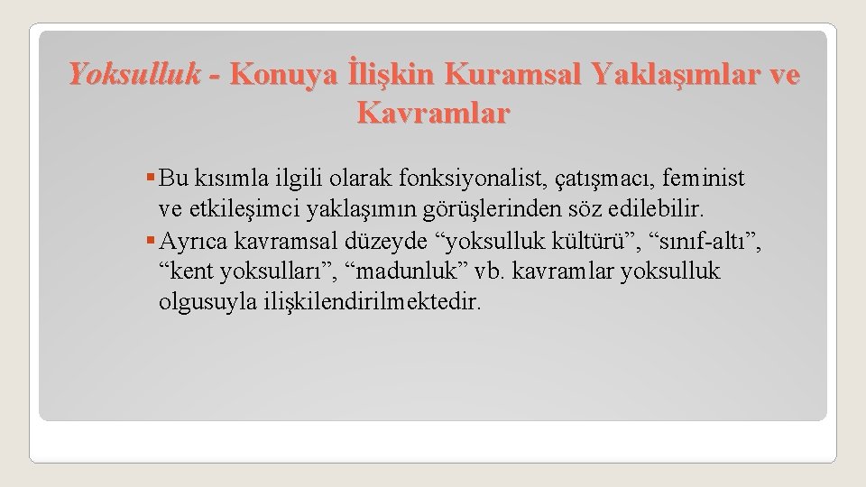 Yoksulluk - Konuya İlişkin Kuramsal Yaklaşımlar ve Kavramlar § Bu kısımla ilgili olarak fonksiyonalist,