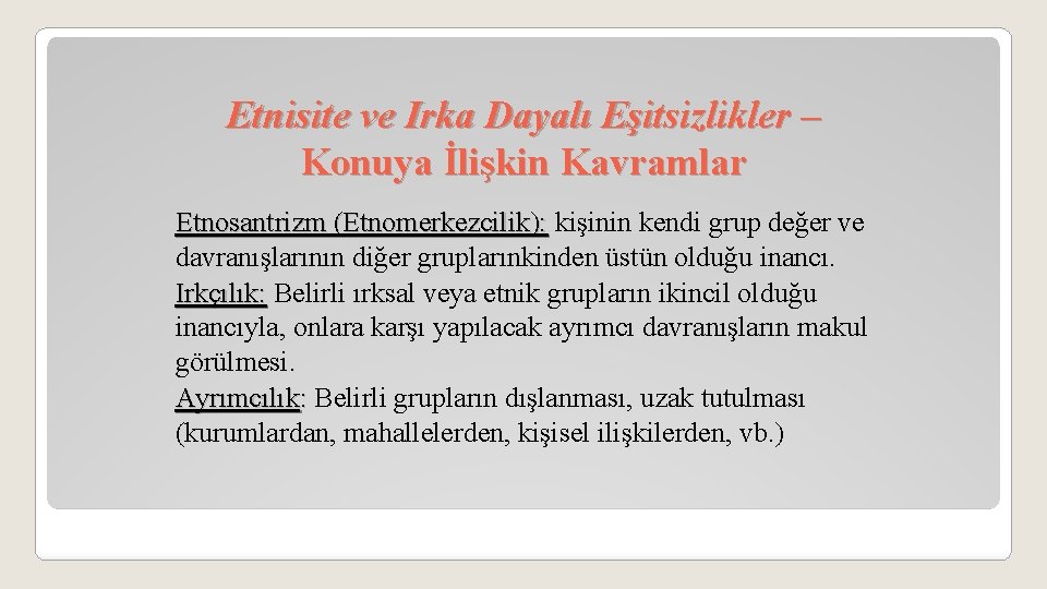 Etnisite ve Irka Dayalı Eşitsizlikler – Konuya İlişkin Kavramlar Etnosantrizm (Etnomerkezcilik): kişinin kendi grup