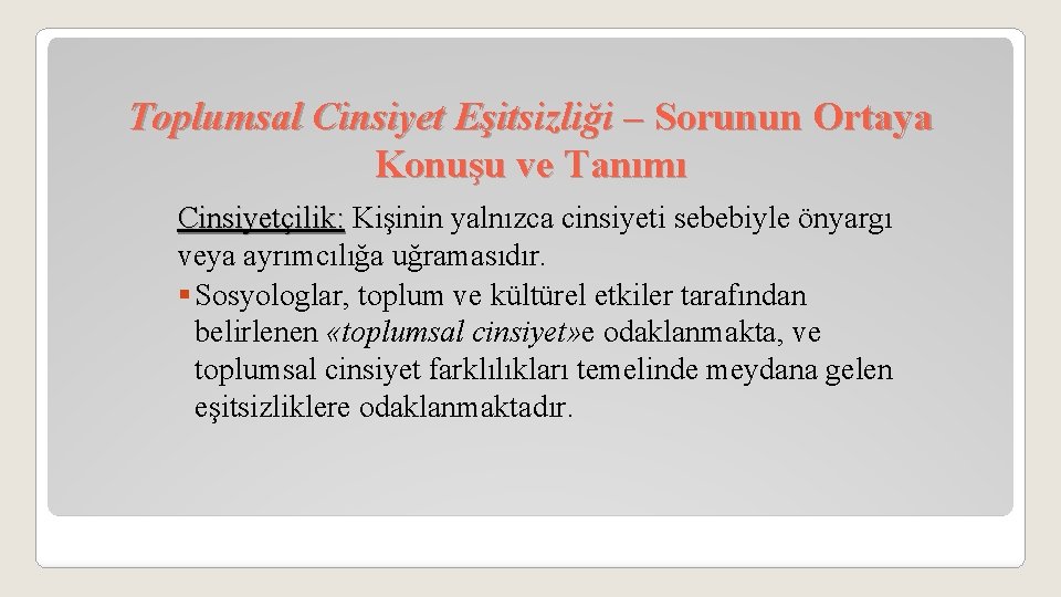 Toplumsal Cinsiyet Eşitsizliği – Sorunun Ortaya Konuşu ve Tanımı Cinsiyetçilik: Kişinin yalnızca cinsiyeti sebebiyle