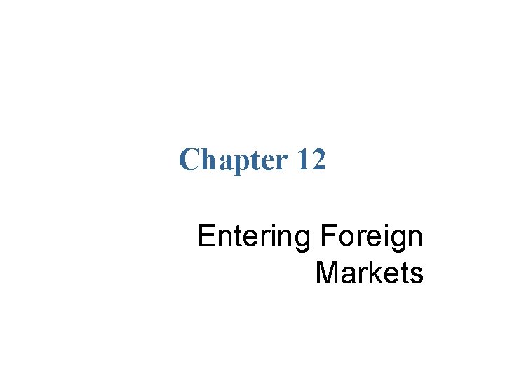 Chapter 12 Entering Foreign Markets 