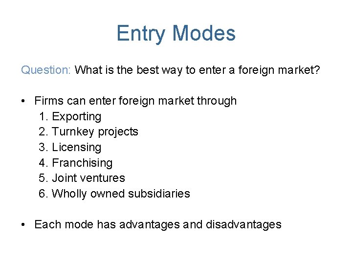 Entry Modes Question: What is the best way to enter a foreign market? •