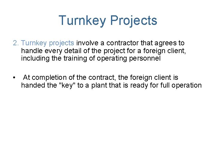 Turnkey Projects 2. Turnkey projects involve a contractor that agrees to handle every detail