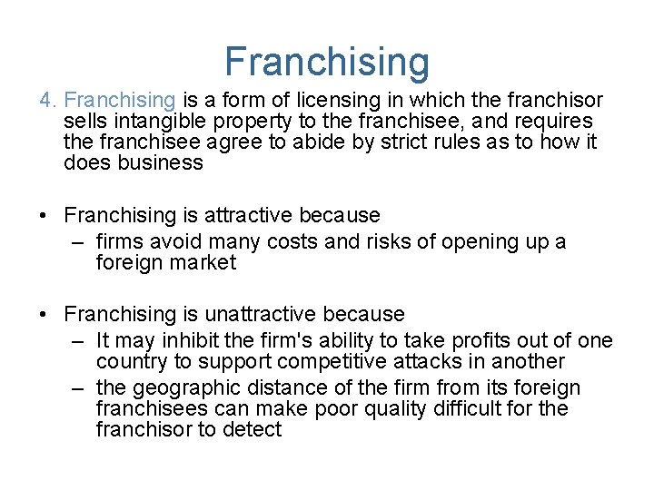 Franchising 4. Franchising is a form of licensing in which the franchisor sells intangible