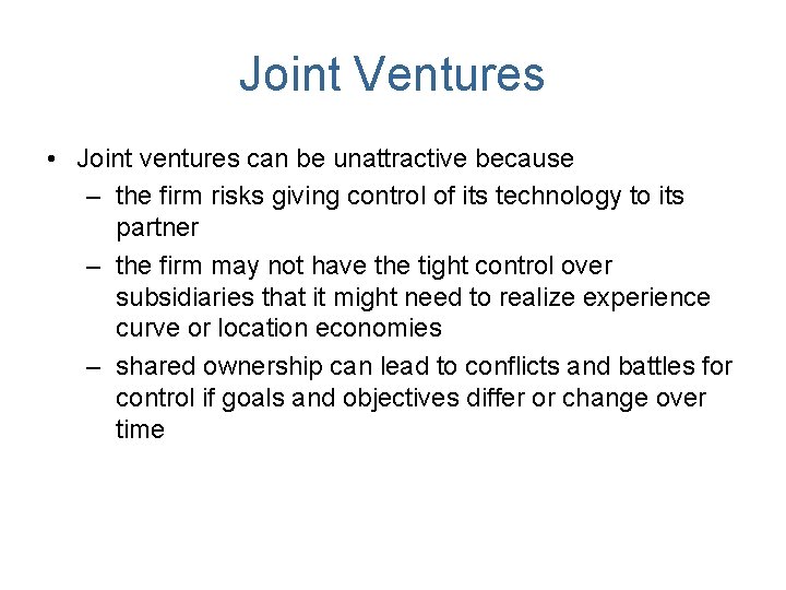 Joint Ventures • Joint ventures can be unattractive because – the firm risks giving