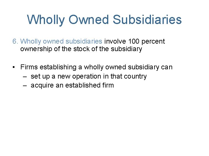 Wholly Owned Subsidiaries 6. Wholly owned subsidiaries involve 100 percent ownership of the stock